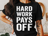Hard Work Pays Off T-Shirt, Motivational Quote Tee, Inspirational Graphic Shirt, Casual Wear Top, Positive Message Clothing