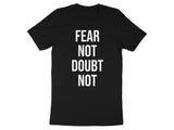 Fear Not Doubt Not Shirt, Motivational Quote T-shirt, Inspirational Wear, Positive Message Tee, Uplifting Apparel, Graphic Tee