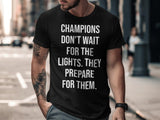 Champions don't wait for the lights t-shirt, Motivational quote shirt, Inspirational graphic tee, Gym workout apparel