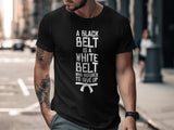 Motivational Black Belt T-Shirt, Inspirational Martial Arts Tee, Fitness Enthusiast Gym Shirt, Gift for Martial Artist, Workout Apparel