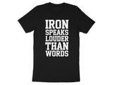 Iron Speaks Louder Than Words T-Shirt, Funny Gym Tee, Workout Motivation Shirt, Fitness Apparel, Gift for Gym Lovers
