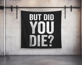 But Did You Die Wall Tapestry - Gym Decor - Large Motivational Fitness - Weightlifting Quote