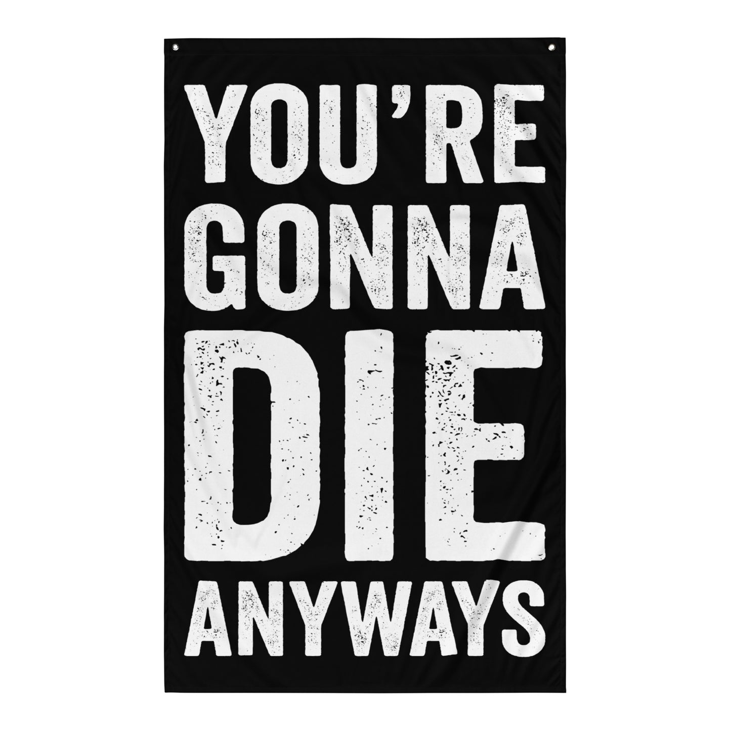 You're Gonna Die Anyways Gym Flag