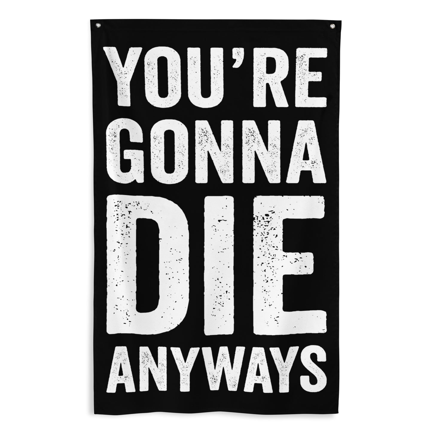 You're Gonna Die Anyways Gym Flag