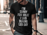 I'm Sorry for What I Said During Leg Day T-Shirt, Funny Workout Shirt, Gym Shirt for Fitness Lovers, Unisex Fitness Apparel