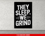 They Sleep We Grind Vinyl Banner Motivational Quote Fitness Inspiration Workout Motivation Gym Decor Weightlifting Artwork