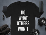 Do What Others Won't T-shirt, Inspirational Workout Shirt, Motivational Gym Tee, Fitness Enthusiast Gift, Positive Message Top