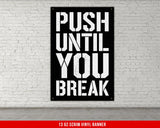 Push Until You Break Vinyl Banner Gym Decor Motivational Quote Weightlifting Wall Art Fitness Inspiration Custom Gym Sign Poster