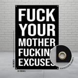 Black banner with white text: "FUCK YOUR MOTHER FUCKING EXCUSES".