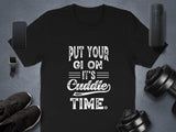 Put Your Gi On Its Cuddle Time Shirt, Funny Jiu Jitsu Quote Tee, Martial Arts Gift, BJJ Apparel, Workout Gym Shirt