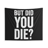 But Did You Die Wall Tapestry - Gym Decor - Large Motivational Fitness - Weightlifting Quote