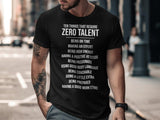 Ten Things That Require Zero Talent T-Shirt, Motivational Tee, Inspirational Shirt, Positive Attitude, Good Work Ethic, Coachable