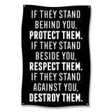 Black banner with white text: "Protect them if they stand behind you. Respect them if they stand beside you. Destroy them if they stand against you."