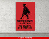 You Won't Always Be Motivated Banner - Gym Wall Art - Motivational Fitness Decor - Sports Gift Signs - Spartan