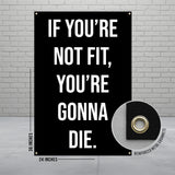 Black banner with white text: "IF YOU'RE NOT FIT, YOU'RE GONNA DIE."