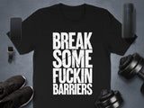 Break Some Fuckin Barriers Shirt, Motivational Gym Apparel, Fitness Workout Tee, Inspirational Exercise Clothing