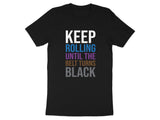 Keep Rolling Until The Belt Turns Black Shirt, Motivational Martial Arts Tee, Inspirational Workout Top, Fitness Training Gift