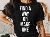 Find A Way Or Make One Shirt, Motivational T-Shirt, Inspirational Tee, Positive Quote Shirt, Uplifting Message, Motivational Apparel