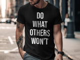 Do What Others Wont Quote T Shirt, Motivational Shirt, Inspirational Tee, Casual Wear, Positive Message Shirt, Street Style Top