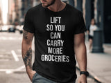 Lift So You Can Carry More Groceries T-Shirt, Funny Gym Workout Tee, Fitness Inspiration Shirt, Gym Lovers Gift, Bodybuilding Shirt