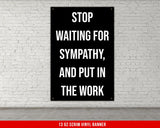 Stop Waiting For Sympathy Put In The Work Banner Gym Motivational Quote Home Gym Decor Inspirational Quote Wall Hanging