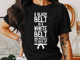 Motivational T-Shirt, A Black Belt Is A White Belt Who Refused To Give Up, Inspirational Shirt, Martial Arts Gift, Karate Tee