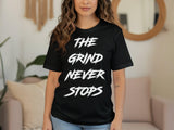 The Grind Never Stops motivational quote t-shirt, inspirational graphic tee, casual outfit top, unisex apparel, streetwear fashion