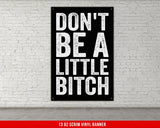 Don't Be A Little Bitch Banner - Home Gym Decor - Large Quotes Wall Art - Weightlifting - Sports Inspiration Motivational