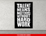 Talent Means Nothing Without Hard Work Vinyl Banner Motivational Quotes Inspirational Decor Home Gyms Offices Dorms Fitness