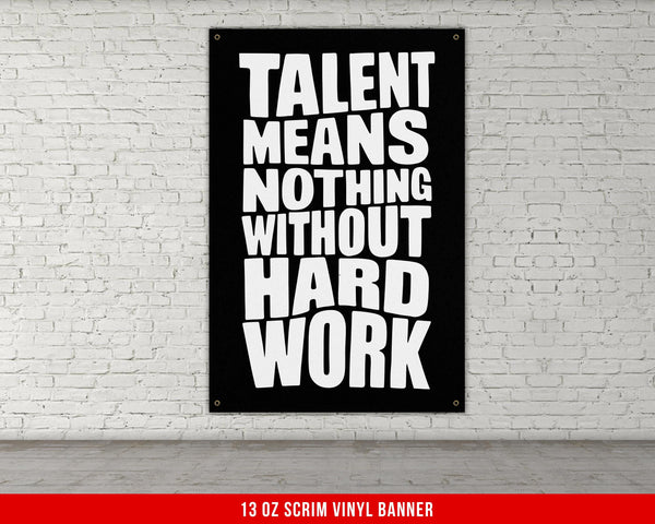 Talent Means Nothing Without Hard Work Vinyl Banner Motivational Quotes Inspirational Decor Home Gyms Offices Dorms Fitness