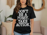 Motivational quote shirt, take action t-shirt, inspirational saying tee, bold statement top, unisex casual wear, gift for friends