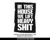 In This House We Lift Heavy Shit Cloth Banner