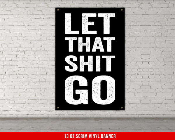 a black and white poster that says let that shit go