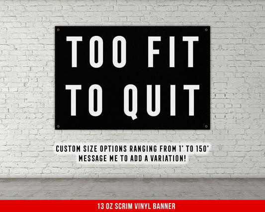 Too Fit To Quit Banner - Home Gym Decor - Large Quotes Wall Art - Garage Basement - Sports Inspiration - Motivational Fitness