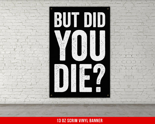 But Did You Die Banner - Home Gym Decor - Large Motivational Quote Wall Art - Weightlifting - Sports Funny