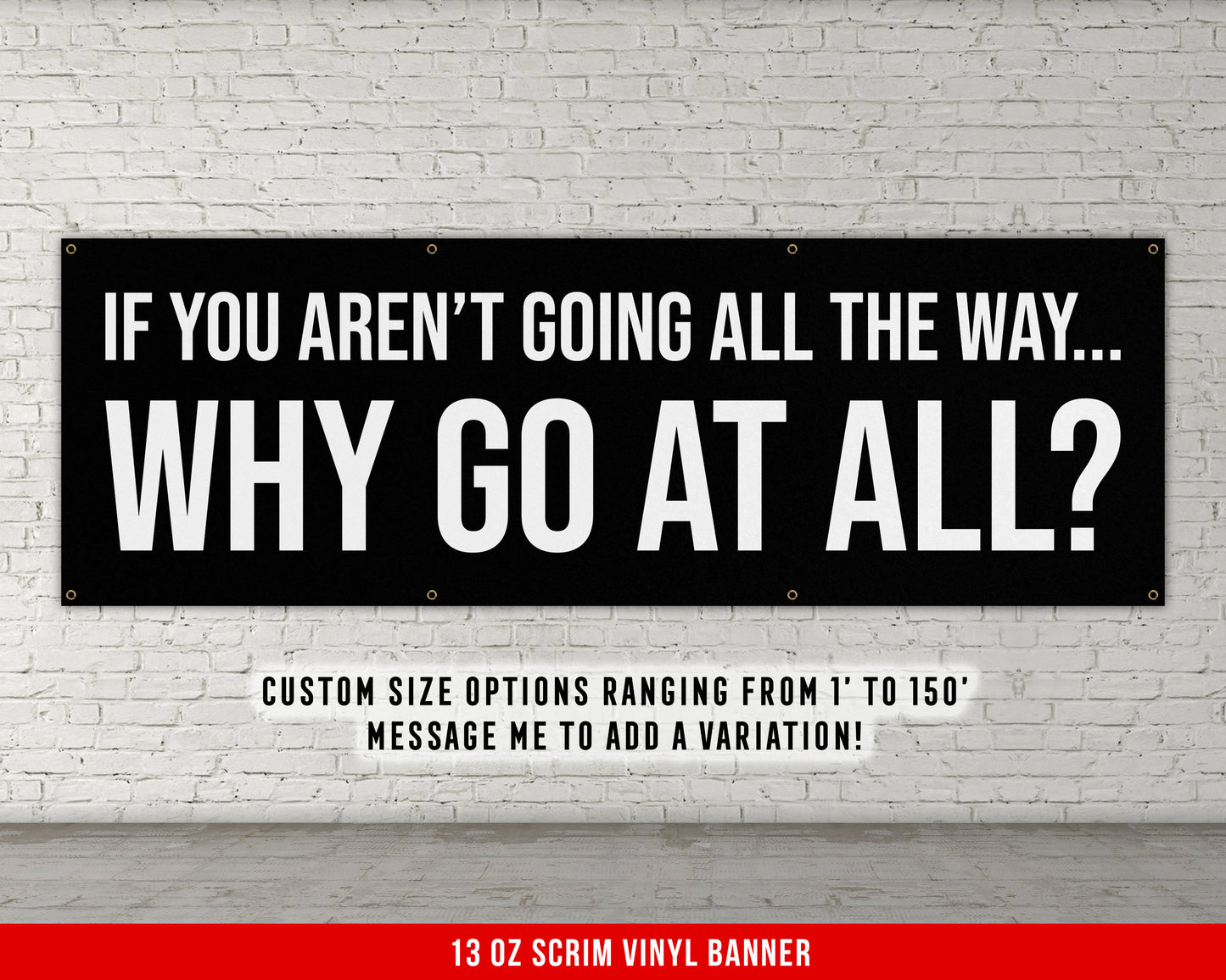 Why Go At All Banner - Motivational Home Gym Decor - Large Quote Wall Art - Fitness - Inspirational