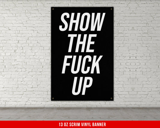 Show The Fuck Up Banner - Home Gym Decor - Large Motivational Quote Wall Art - Weightlifting - Sports Inspiration