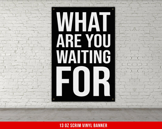 What Are You Waiting For Banner - Home Gym Decor - Large Quotes Wall Art - Weightlifting - Motivational Sports Inspiration