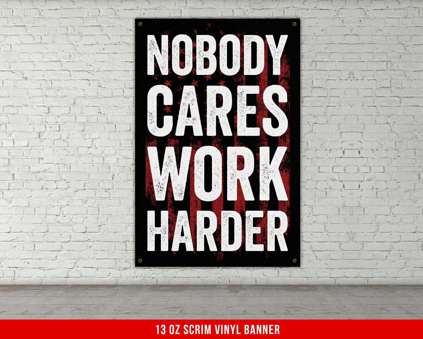 Nobody Cares Work Harder Banner - Home Gym Decor - Large Quote Wall Art - Fitness - USA Patriotic