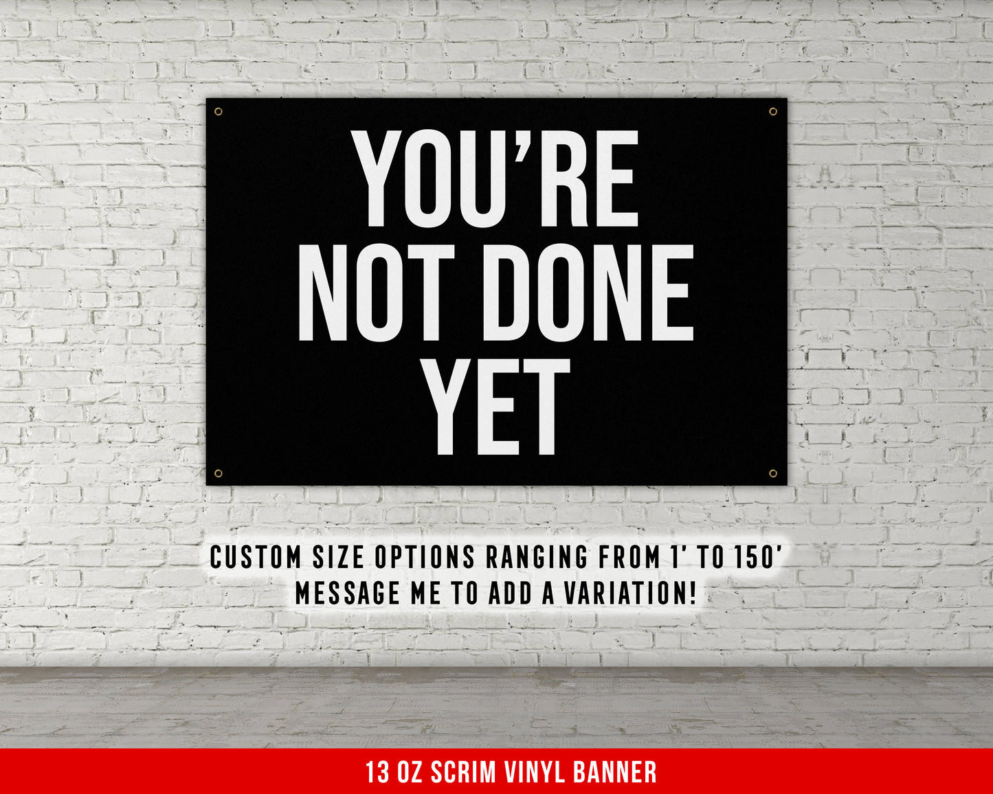 You're Not Done Yet Banner - Home Gym Decor - Large Quotes Wall Art - Garage Basement - Inspiration - Fitness