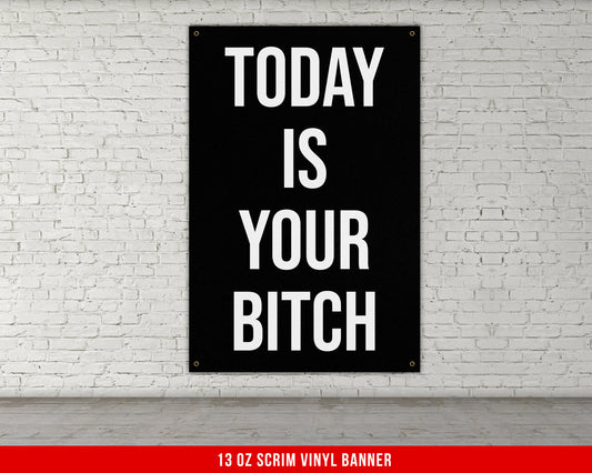 Today Is Your Bitch - Home Gym Banner Flag - Motivational Wall Decor - Large Quote - Garage Basement - Weightlifting Fitness