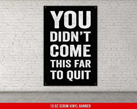 You Didn't Come This Far Banner - Home Gym Decor - Large Motivational Quote Wall Art - Weightlifting - Sports Inspiration