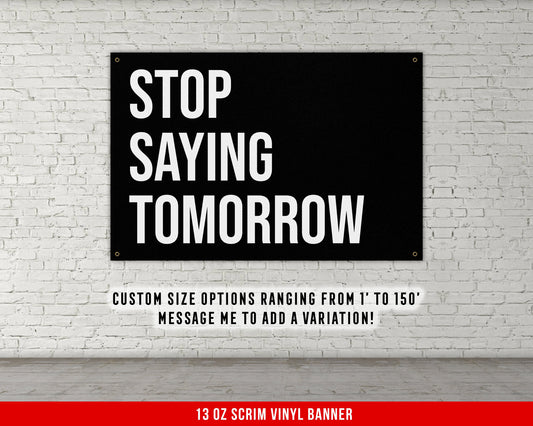 Stop Saying Tomorrow Banner - Home Gym Decor - Motivational Quote Wall Art - Weightlifting - Sports Fitness Lifting - Garage Basement