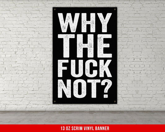 Why The Fuck Not Banner - Home Gym Decor - Motivational Quote Wall Art - Weightlifting - Sports Fitness Lifting - Garage Basement