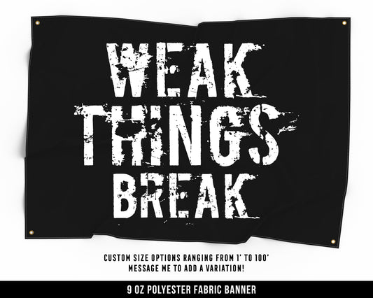 Weak Things Break Cloth Banner - Motivational Home Gym Decor - Large Wall Art Quote - Weightlifting Gift