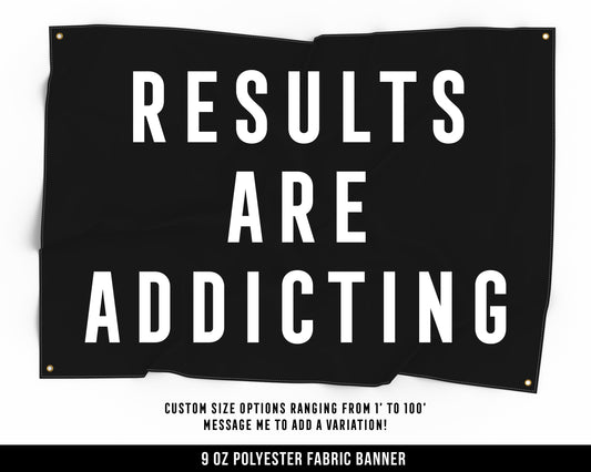 Results Are Addicting Cloth Banner - Home Gym Decor - Large Wall Art Quote - Motivational Fitness Sign Flag