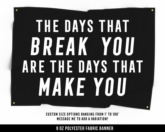 The Days That Break You Cloth Banner - Home Gym Decor - Large Wall Art Quote - Weightlifting Workout Gift