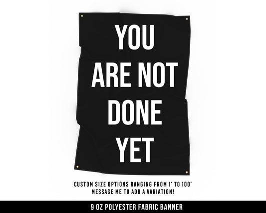 You Are Not Done Yet Cloth Banner - Home Gym Decor - Large Wall Art Quote - Motivational Fitness Sign Flag