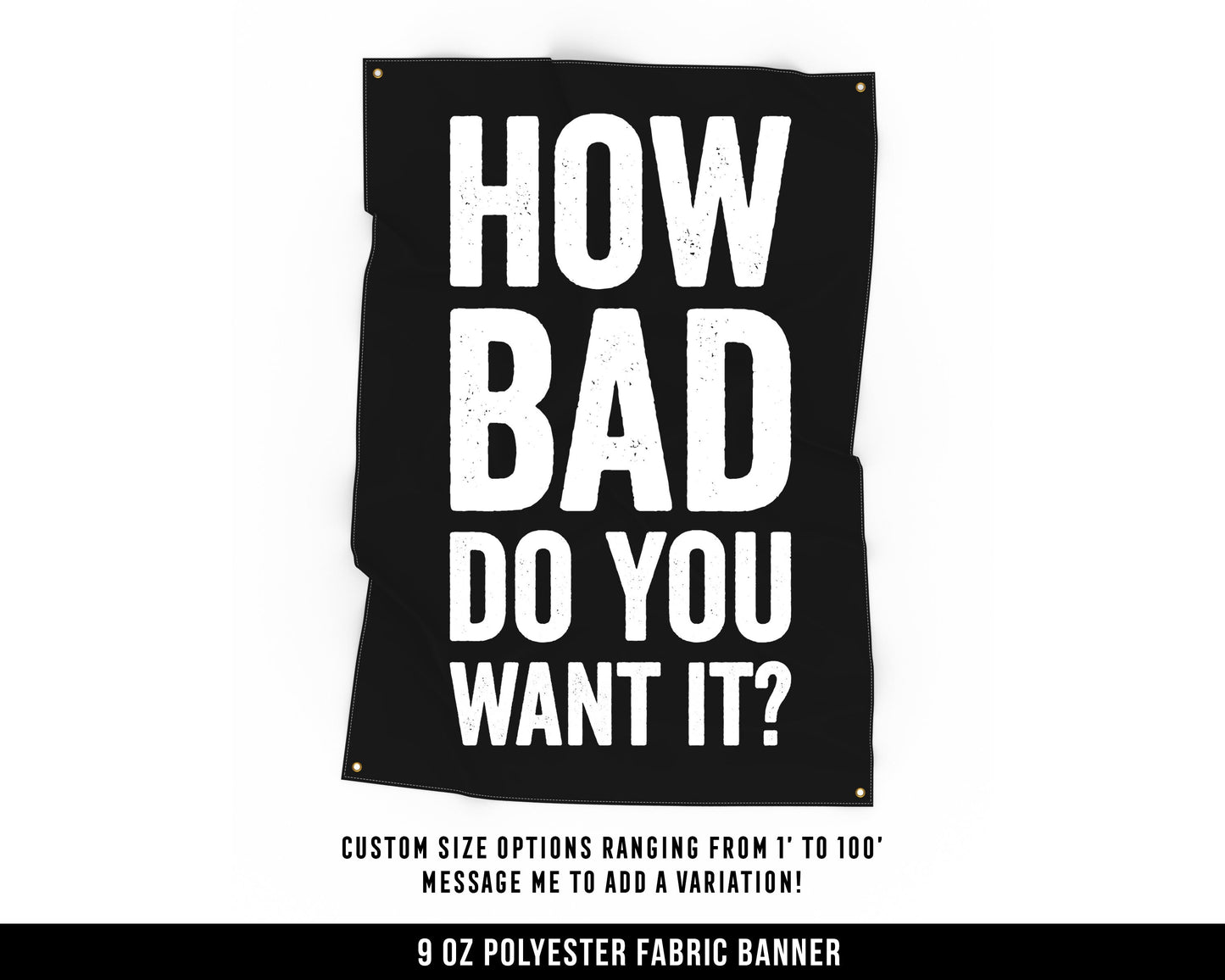 How Bad Do You Want It Cloth Banner - Home Gym Decor - Large Wall Art Quote - Motivational Fitness Sign Flag