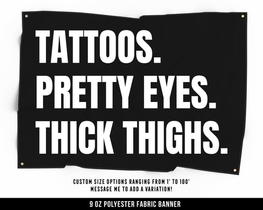 Tattoos Pretty Eyes Thick Thighs Cloth Banner - Home Gym Decor - Large Wall Art Quote - Motivational Fitness Sign Flag